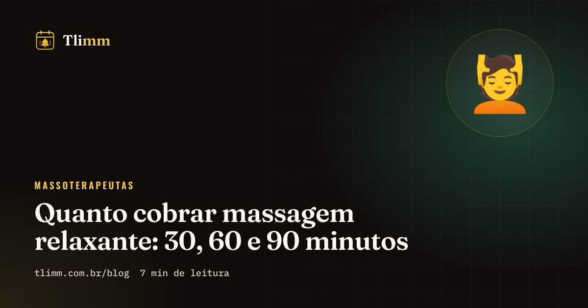 Quanto cobrar massagem relaxante: 30, 60 e 90 minutos