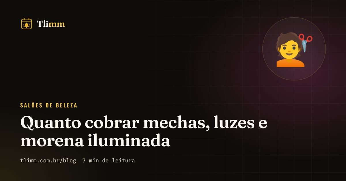 Quanto cobrar mechas, luzes e morena iluminada