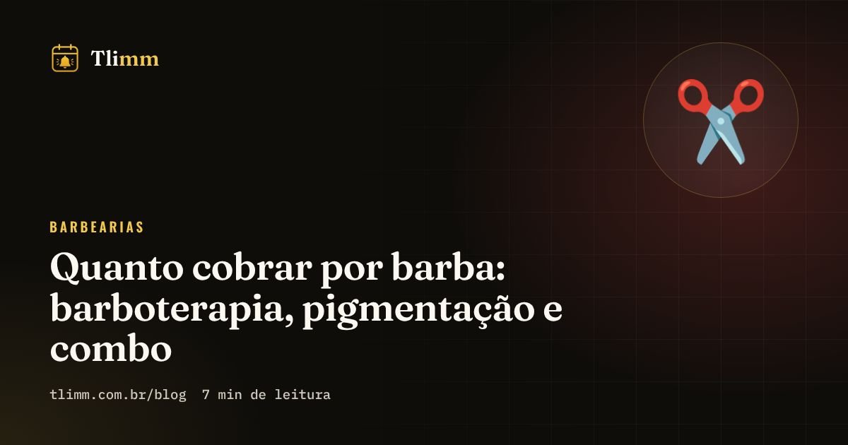 Quanto cobrar por barba: barboterapia, pigmentação e combo